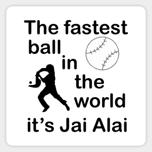 Jai Alai the fastest ball in the world Magnet